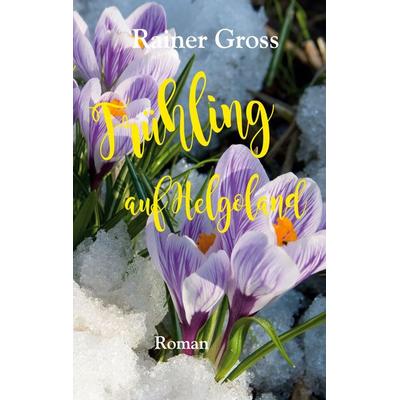 Frühling auf Helgoland, Taschenbuch von Rainer Gross, BoD – Books on Demand, 978-3-7526-6189-7