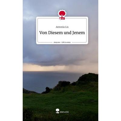 Von Diesem und Jenem. Life is a Story - story.one, Gebundene Ausgabe von Antonia Lis, Story.one publishing, 978-3-7108-3565-0