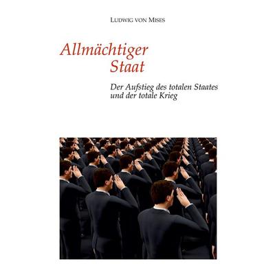 Allmächtiger Staat, Gebundene Ausgabe von Ludwig Mises, Tredition, 978-3-347-74561-2