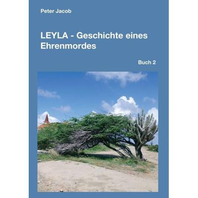 Leyla - Geschichte eines Ehrenmordes, Taschenbuch von Peter Jacob, Tredition, 978-3-7439-1054-6