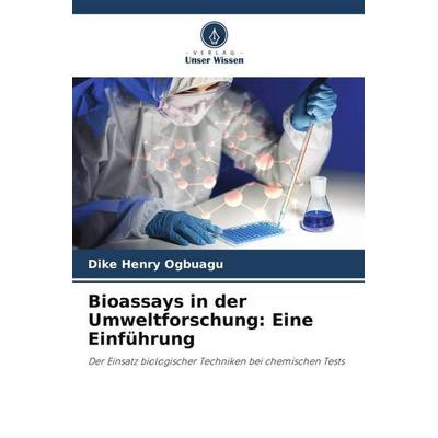 Bioassays in der Umweltforschung: Eine Einführung, Taschenbuch von Dike Henry Ogbuagu, Verlag Unser Wissen, 978-620-5-01608-4