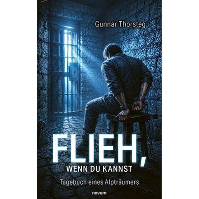Flieh, wenn du kannst, Gebundene Ausgabe von Gunnar Thorsteg, Novum Verlag, 978-3-99185-306-0