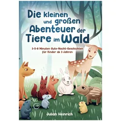 Die kleinen und grossen Abenteuer der Tiere im Wald, Kinderbücher von Julian Heinrich