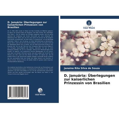 D. Januária: Überlegungen zur kaiserlichen Prinzessin von Brasilien, Taschenbuch von Janaina Rita Silva de Souza, Verlag Unser Wissen,