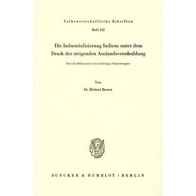 Die Industrialisierung Indiens unter dem Druck der steigenden Auslandsverschuldung., Taschenbuch von Helmut Breuer, Duncker & Humblot,