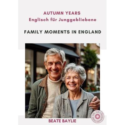 Family Moments in England - AUTUMN YEARS - Englisch für Junggebliebene, Taschenbuch von Beate Baylie, Bel GbR, 978-3-910250-04-8