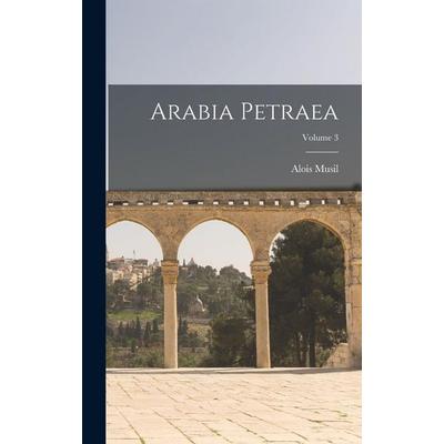 Arabia Petraea; Volume 3, Gebundene Ausgabe von Alois Musil, Legare Street Press, 978-1-01-798572-6