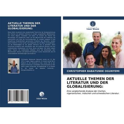 Aktuelle Themen der Literatur und der Globalisierung:, Taschenbuch von Christopher Babatunde Ogunyemi, Verlag Unser Wissen, 978-620-3-75466-7