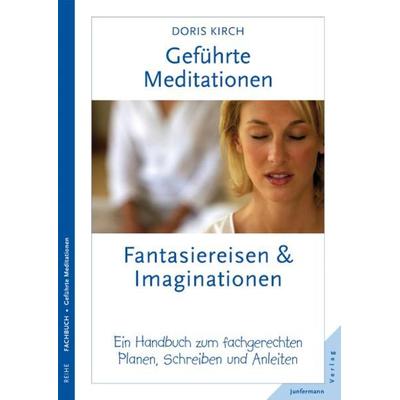 Geführte Meditationen: Fantasiereisen & Imaginationen, Taschenbuch von Doris Kirch, Junfermann, 978-3-87387-760-3