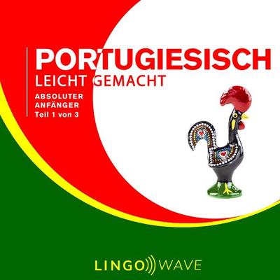 Portugiesisch Leicht Gemacht - Absoluter Anfänger - Teil 1 von 3 - , Audio, 9781922599063
