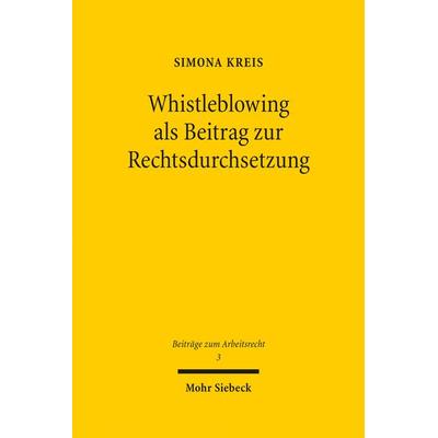 Whistleblowing als Beitrag zur Rechtsdurchsetzung, Gebundene Ausgabe von Simona Kreis, Mohr Siebeck, 978-3-16-154776-8