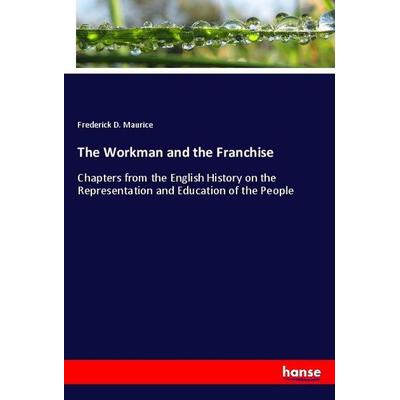 The Workman and the Franchise, Taschenbuch von Frederick D. Maurice, Hansebooks, 978-3-337-96036-0