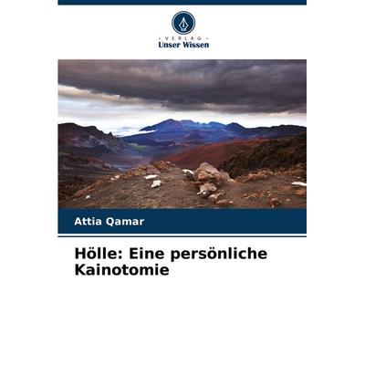 Hölle: Eine persönliche Kainotomie, Taschenbuch von Attia Qamar, Verlag Unser Wissen, 978-620-8-31445-3