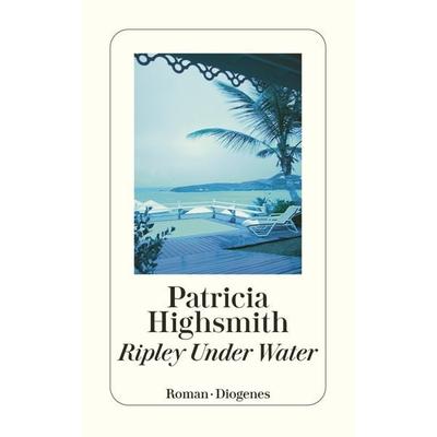 Ripley Under Water, Taschenbuch von Patricia Highsmith, Diogenes Verlag AG, 978-3-257-23421-3