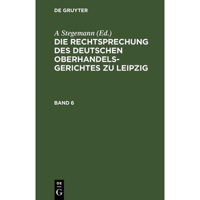 Die Rechtsprechung des Deutschen Oberhandelsgerichtes zu Leipzig / Die Rechtsprechung des Deutschen Oberhandelsgerichtes zu Leipzig. Band 6, Gebundene