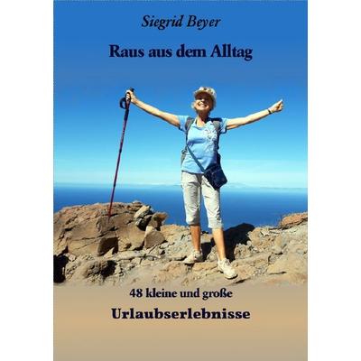 Raus aus dem Alltag, Taschenbuch von Siegrid Beyer, Epubli, 978-3-7541-1921-1