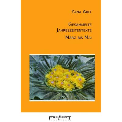 Gesammelte Jahreszeitentexte, Taschenbuch von Yana Arlt, Epubli, 978-3-7575-3133-1