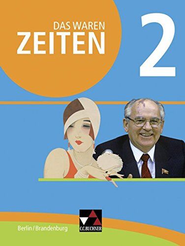 Björn Onken - Das waren Zeiten - Berlin/Brandenburg / Unterrichtswerk für Geschichte, Sekundarstufe I: Das waren Zeiten - Berlin/Brandenburg / Das waren Zeiten ... I / Für die Jahrgangsstufen 9 und 10 - Preis vom 09.10.2026 07:28:09 h