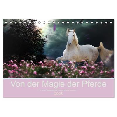 Von der Magie der Pferde (Tischkalender 2026 DIN A5 quer), CALVENDO Monatskalender