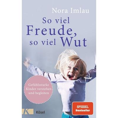 So viel Freude, so viel Wut, Gebundene Ausgabe von Nora Imlau, Kösel, 978-3-466-31095-1