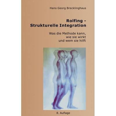Rolfing - Strukturelle Integration, Taschenbuch von Hans Georg Brecklinghaus, Lebenshaus, 978-3-9823709-8-9