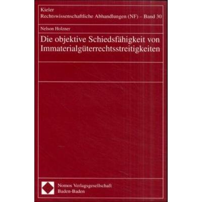 Die objektive Schiedsfähigkeit von Immaterialgüterrechtsstreitigkeiten, Taschenbuch von Nelson Holzner, Nomos, 978-3-7890-7163-8