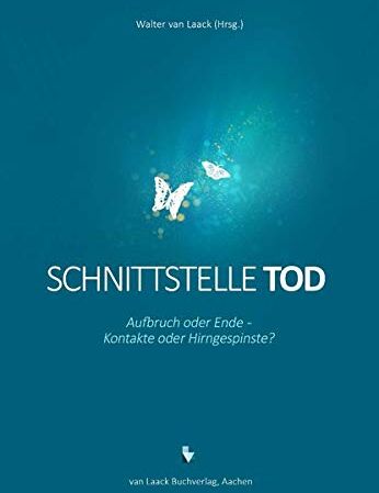 Walter van Laack - Schnittstelle Tod: Aufbruch oder Ende - Kontakte oder Hirngespinste? - Preis vom 09.10.2026 07:28:09 h