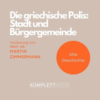 Die griechische Polis: Stadt und Bürgergemeinde - Martin Zimmermann, Audio, 4056198035726