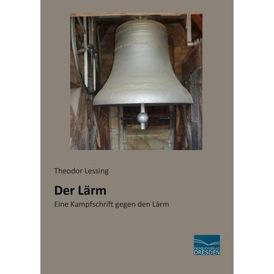 Der Lärm, Taschenbuch von Theodor Lessing, Fachbuchverlag Dresden, 978-3-95692-502-3