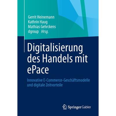 Digitalisierung des Handels mit ePace, Taschenbuch von , Springer Fachmedien Wiesbaden GmbH, 978-3-658-01299-1