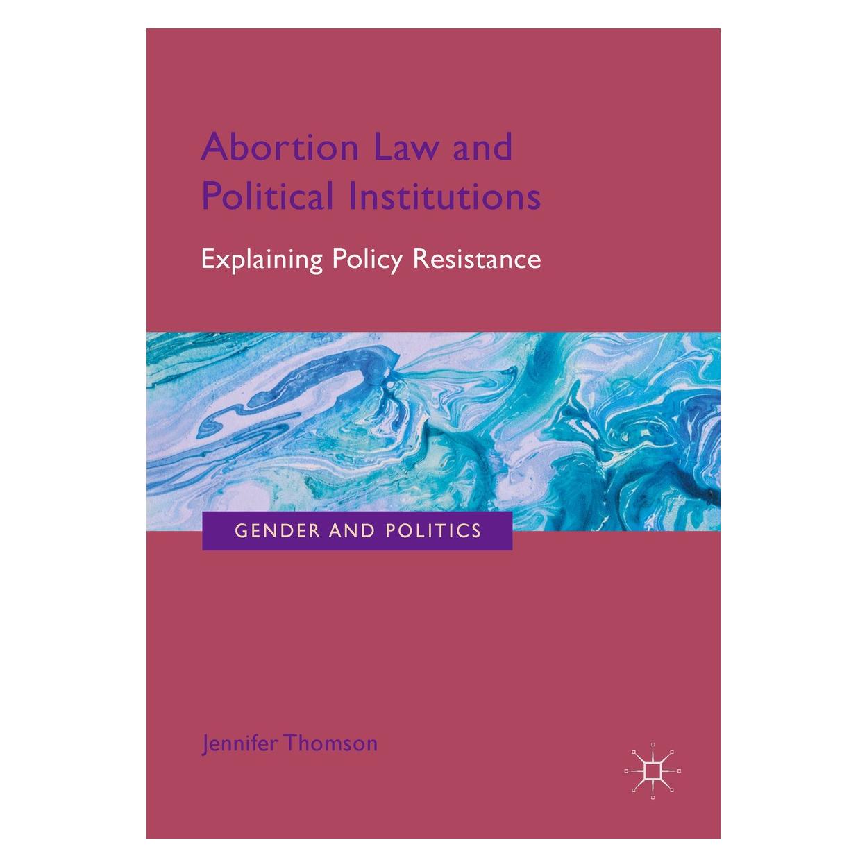 Springer Abortion Law and Political Institutions (Englisch, Hardcover, Jennifer Thomson) (9783319961682)
