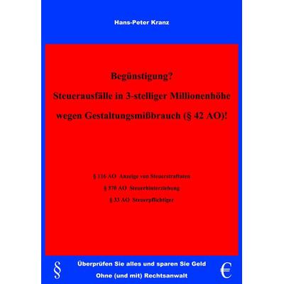 Begünstigung? Steuerausfälle in 3-stelliger Millionenhöhe wegen Gestaltungsmißbrauch (§42 AO) !, Taschenbuch von Hans-Peter Kranz, BoD – Books on