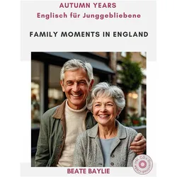 Family Moments in England - AUTUMN YEARS - Englisch fr Junggebliebene, Sprachbücher von Beate Baylie