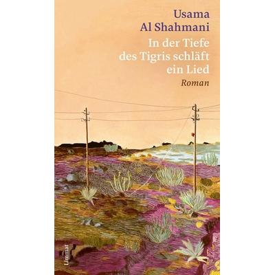 In der Tiefe des Tigris schläft ein Lied, Gebundene Ausgabe von Usama Al Shahmani, Limmat, 978-3-03926-093-5