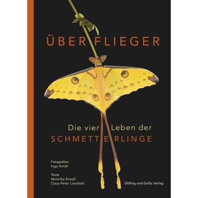 Überflieger. Die vier Leben der Schmetterlinge, Gebundene Ausgabe von Veronika Straass,Claus Peter Lieckfeld, Dölling Und Galitz, 978-3-86218-150-6