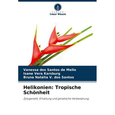 Helikonien: Tropische Schönheit, Taschenbuch von Vanessa dos Santos de Mello,Isane Vera Karsburg,Bruna Natália V. dos Santos, Verlag Unser Wissen,