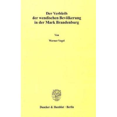 Der Verbleib der wendischen Bevölkerung in der Mark Brandenburg., Taschenbuch von Werner Vogel, Duncker & Humblot, 978-3-428-01587-0