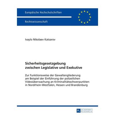 Sicherheitsgesetzgebung zwischen Legislative und Exekutive, Taschenbuch von Ivaylo Katsarov, Peter Lang GmbH, Internationaler Verlag der