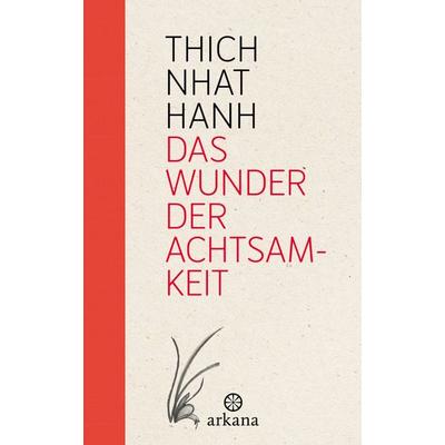 Das Wunder der Achtsamkeit, Gebundene Ausgabe von Thich Nhat Hanh, Arkana, 978-3-442-34597-7