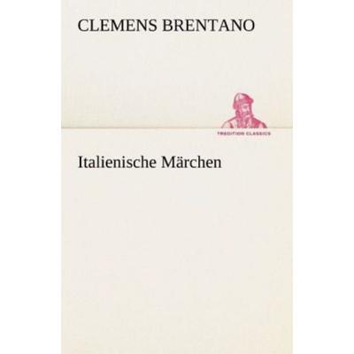 Italienische Märchen, Taschenbuch von Clemens Brentano, Tredition, 978-3-8424-1983-4