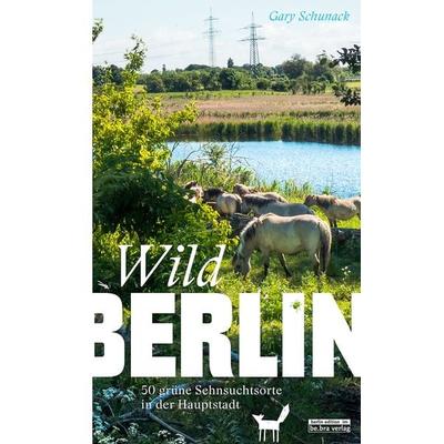 Wildberlin, Taschenbuch von Gary Schunack, Bebra Verlag