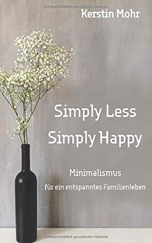 Kerstin Mohr - Simply less. Simply happy: Minimalismus für ein entspanntes Familienleben - Preis vom 30.09.2026 09:01:18 h