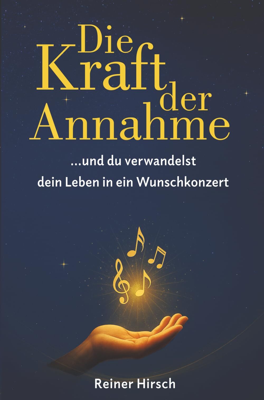 Reiner Hirsch - Die Kraft der Annahme: ... und du verwandelst dein Leben in ein Wunschkonzert - Preis vom 11.10.2026 03:10:56 h