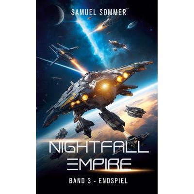 Nightfall Empire Band 3: Endspiel, Taschenbuch von Samuel Sommer, BoD – Books on Demand, 978-3-695-11089-6