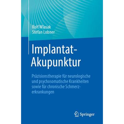 Implantat-Akupunktur, Taschenbuch von Rolf Wlasak,Stefan Lobner, Springer Berlin, 978-3-662-71293-1