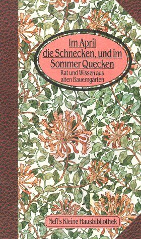 Im April die Schnecken, und im Sommer Quecken. Rat und Wissen aus alten Bauerngärten - Preis vom 09.10.2026 07:28:09 h