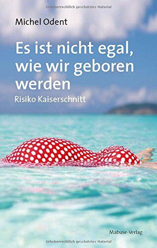 Michel Odent - Es ist nicht egal, wie wir geboren werden. Risiko Kaiserschnitt - Preis vom 09.10.2026 07:28:09 h