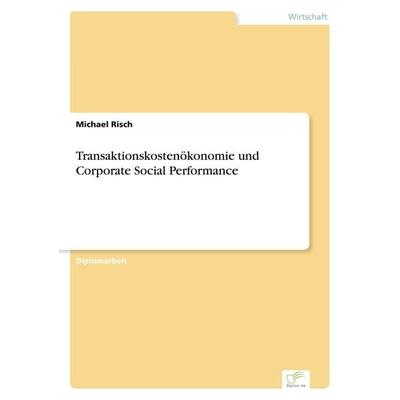 Transaktionskostenökonomie und Corporate Social Performance, Taschenbuch von Michael Risch, GRIN, 978-3-8386-0071-0
