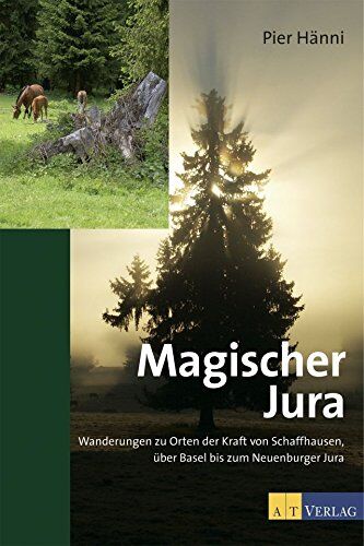 Pier Hänni - Magischer Jura: Wanderungen zu Orten der Kraft von Schaffhausen, über Basel bis zum Neuenburger Jura - Preis vom 11.10.2026 03:10:56 h