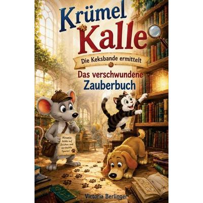 Krümel Kalle - Die Keksbande ermittelt: Das verschwundene Zauberbuch, Taschenbuch von Victoria Berlinger, Bookmundo, 978-94-037-1410-3